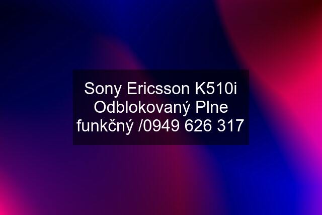 Sony Ericsson K510i Odblokovaný Plne funkčný /