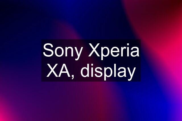 Sony Xperia XA, display