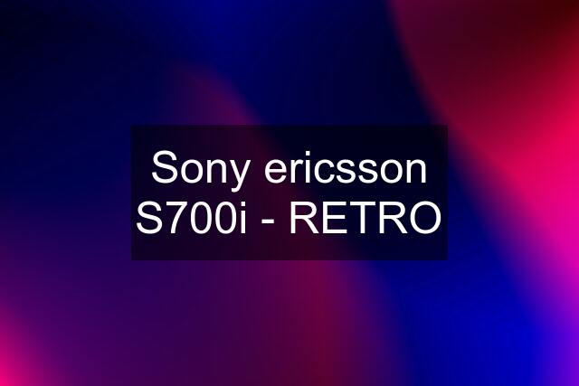Sony ericsson S700i - RETRO