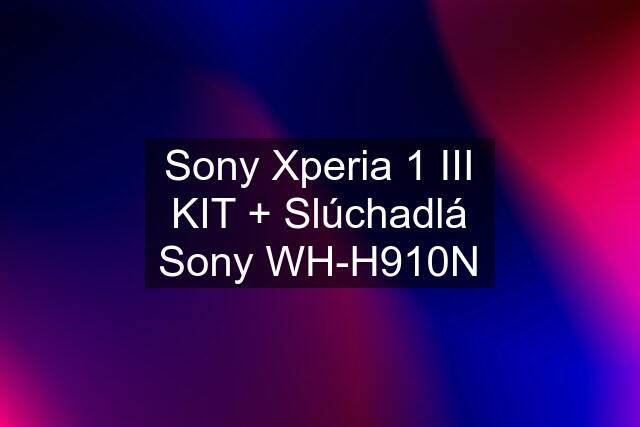 Sony Xperia 1 III KIT + Slúchadlá Sony WH-H910N