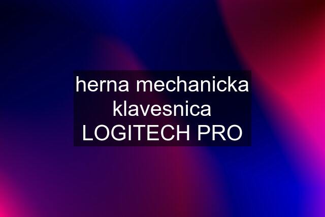 herna mechanicka klavesnica LOGITECH PRO