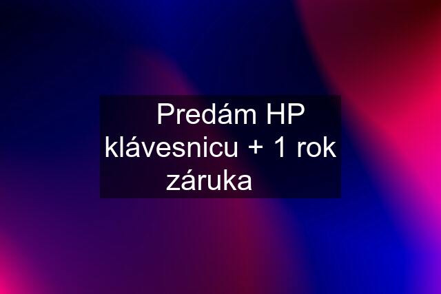 ☀️Predám HP klávesnicu + 1 rok záruka☀️