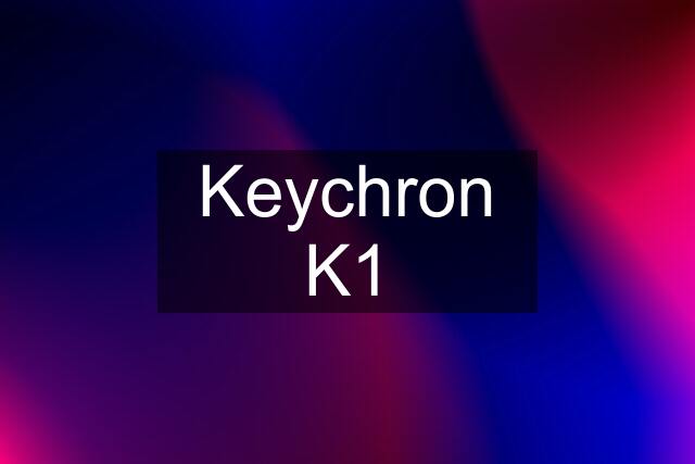 Keychron K1