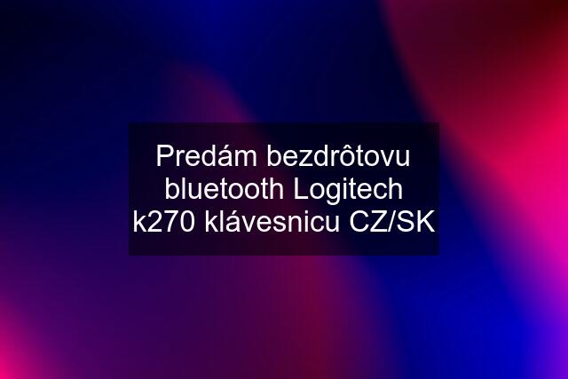 Predám bezdrôtovu bluetooth Logitech k270 klávesnicu CZ/SK