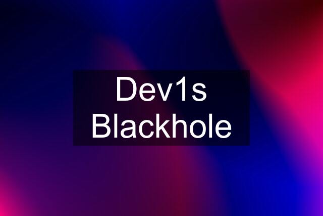 Dev1s Blackhole