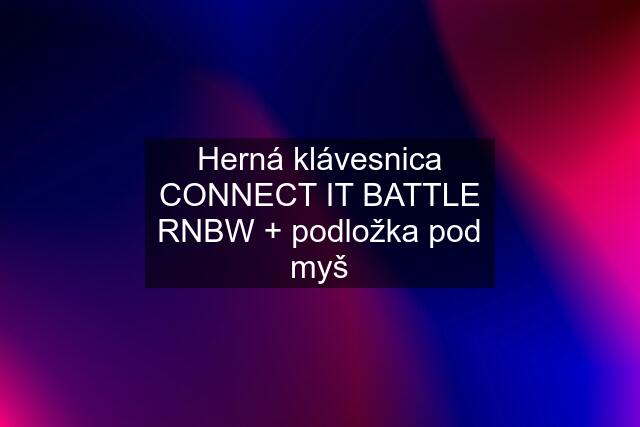 Herná klávesnica CONNECT IT BATTLE RNBW + podložka pod myš