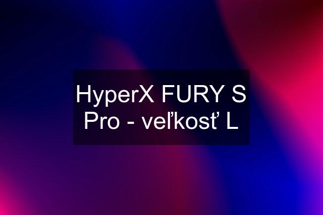 HyperX FURY S Pro - veľkosť L