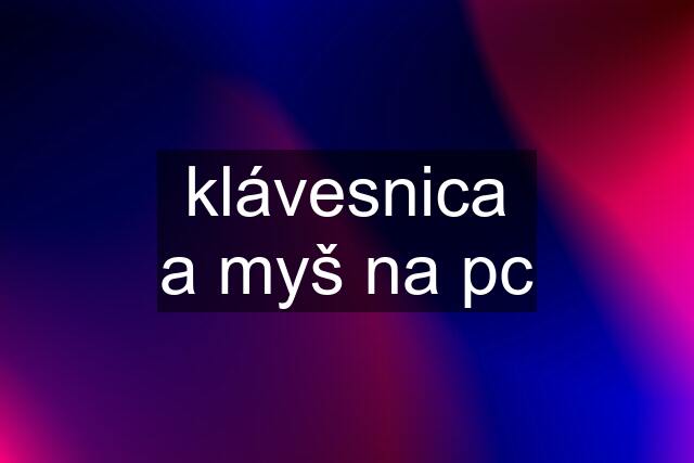 klávesnica a myš na pc