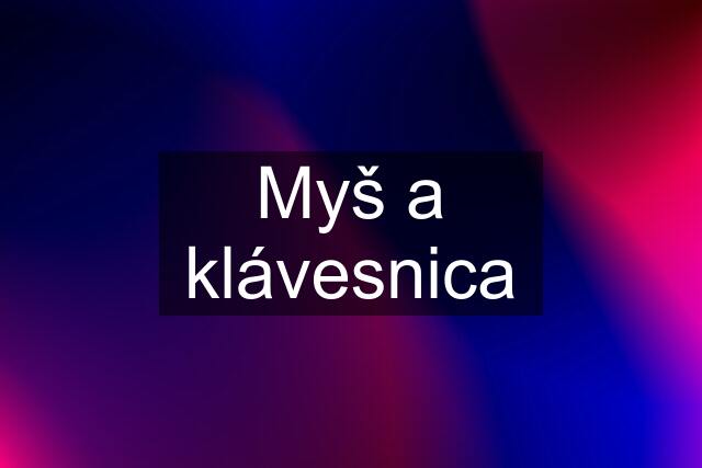 Myš a klávesnica