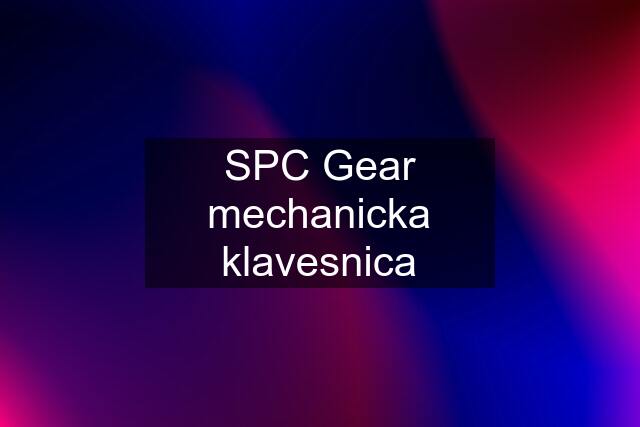 SPC Gear mechanicka klavesnica