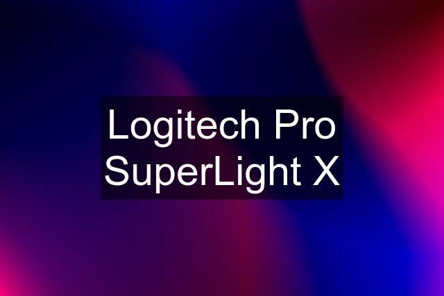 Logitech Pro SuperLight X