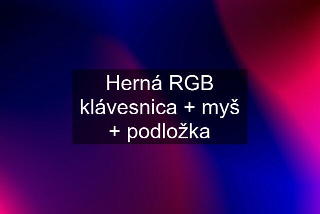 Herná RGB klávesnica + myš + podložka