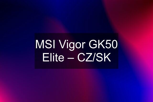 MSI Vigor GK50 Elite – CZ/SK