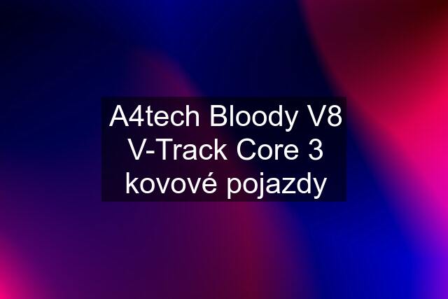 A4tech Bloody V8 V-Track Core 3 kovové pojazdy