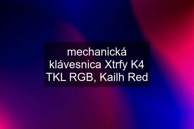 mechanická klávesnica Xtrfy K4 TKL RGB, Kailh Red