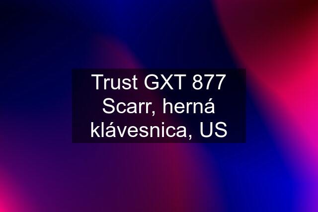 Trust GXT 877 Scarr, herná klávesnica, US