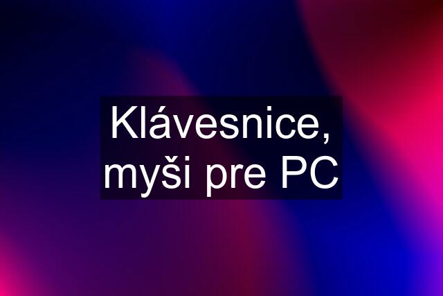 Klávesnice, myši pre PC