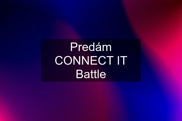 Predám CONNECT IT Battle