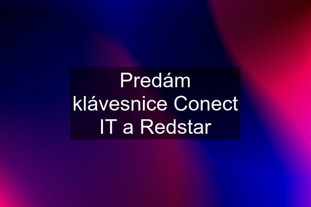 Predám klávesnice Conect IT a Redstar