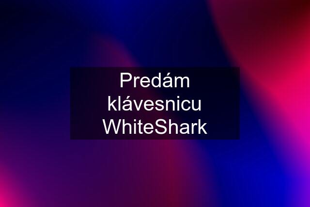 Predám klávesnicu WhiteShark