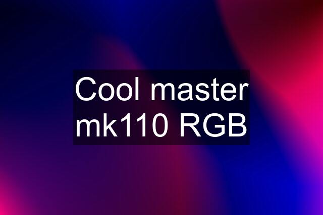 Cool master mk110 RGB