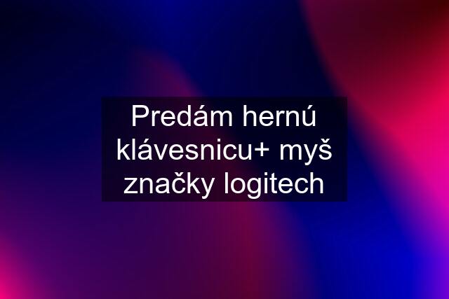 Predám hernú klávesnicu+ myš značky logitech