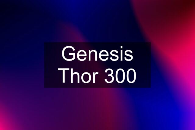 Genesis Thor 300