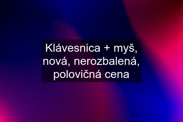 Klávesnica + myš, nová, nerozbalená, polovičná cena