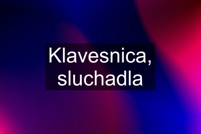 Klavesnica, sluchadla