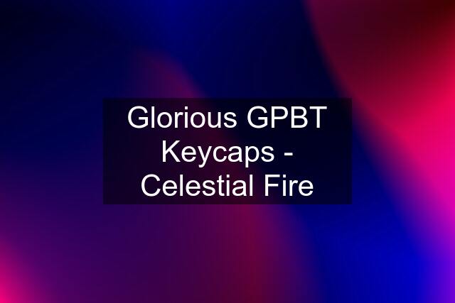 Glorious GPBT Keycaps - Celestial Fire