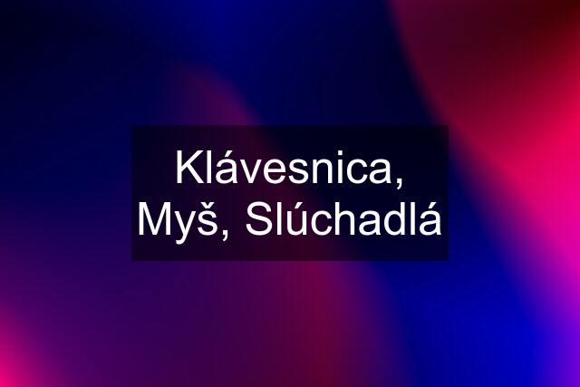 Klávesnica, Myš, Slúchadlá