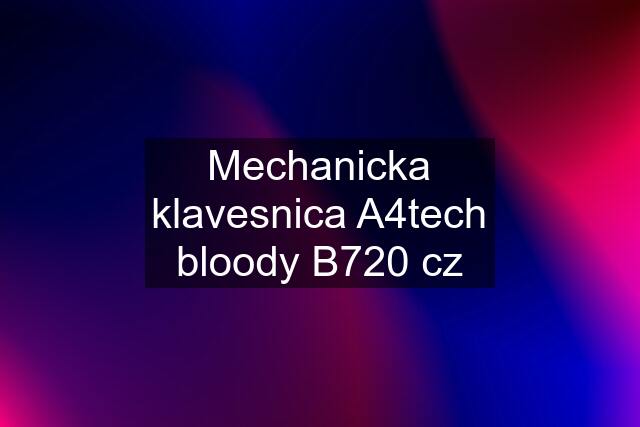 Mechanicka klavesnica A4tech bloody B720 cz