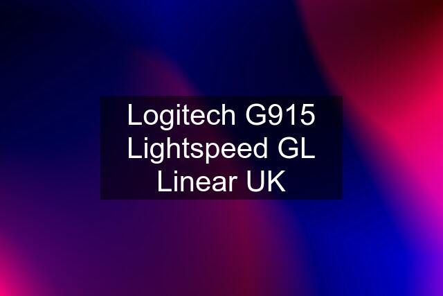 Logitech G915 Lightspeed GL Linear UK