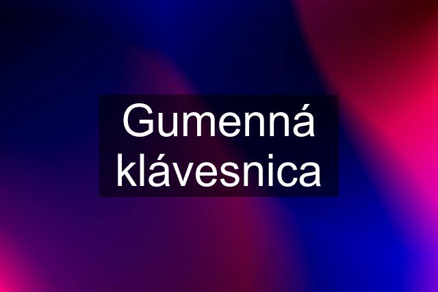 Gumenná klávesnica