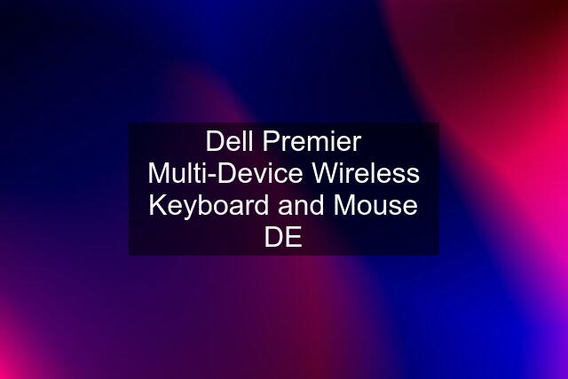 Dell Premier Multi-Device Wireless Keyboard and Mouse DE