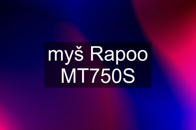 myš Rapoo MT750S