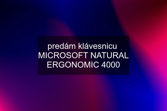 predám klávesnicu  MICROSOFT NATURAL ERGONOMIC 4000