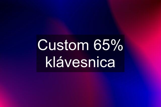 Custom 65% klávesnica