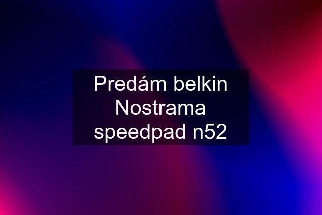 Predám belkin Nostrama speedpad n52