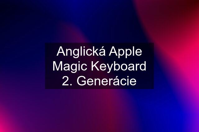 Anglická Apple Magic Keyboard 2. Generácie