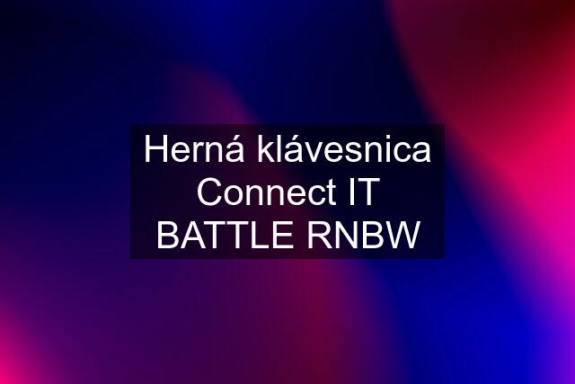 Herná klávesnica Connect IT BATTLE RNBW