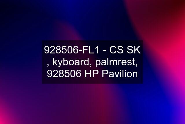 928506-FL1 - CS SK , kyboard, palmrest, 928506 HP Pavilion