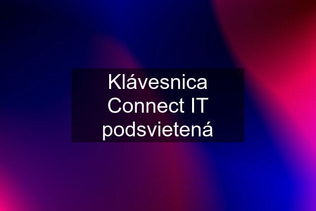 Klávesnica Connect IT podsvietená