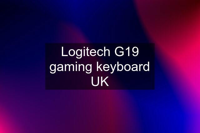Logitech G19 gaming keyboard UK