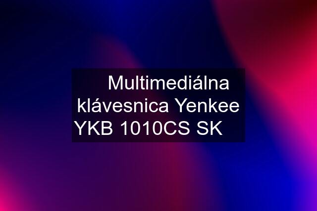 ✔️ Multimediálna klávesnica Yenkee YKB 1010CS SK ✔️