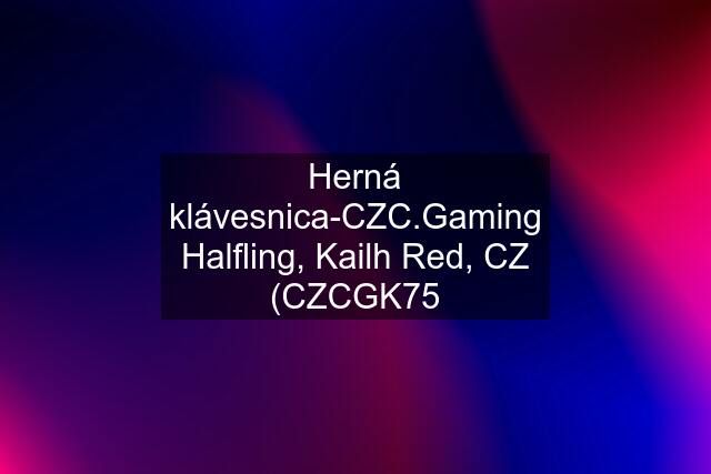 Herná klávesnica-CZC.Gaming Halfling, Kailh Red, CZ (CZCGK75