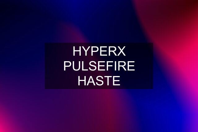 HYPERX PULSEFIRE HASTE