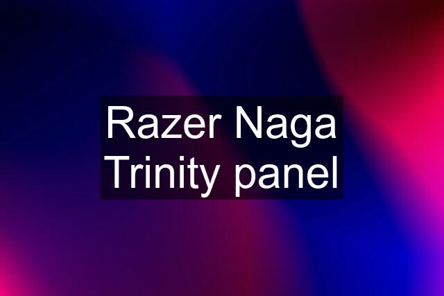 Razer Naga Trinity panel