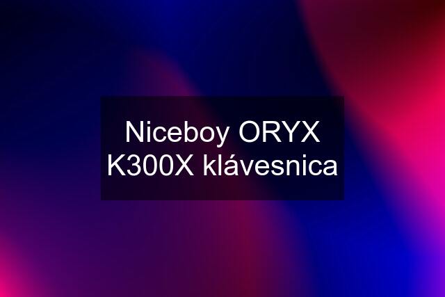 Niceboy ORYX K300X klávesnica