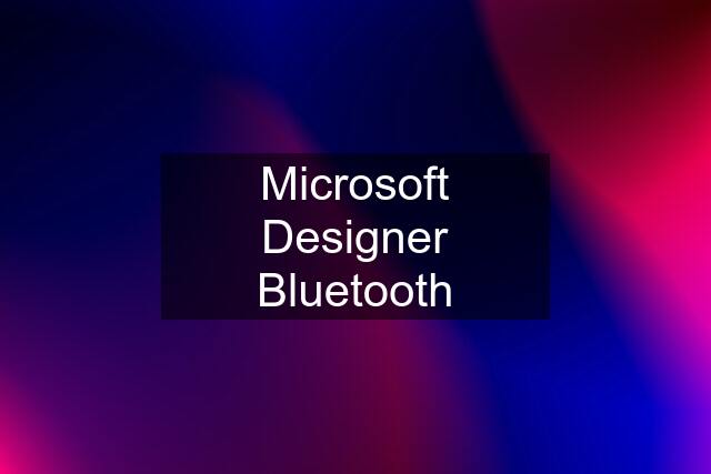 Microsoft Designer Bluetooth